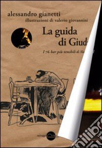 La guida di Giuda. I 76 bar più temibili di Madrid libro di Gianetti Alessandro