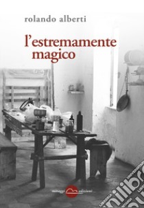 L'estremamente magico libro di Alberti Rolando