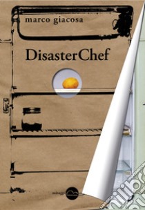 DisasterChef libro di Giacosa Marco