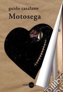 Motosega libro di Catalano Guido