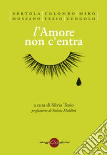 L'amore non c'entra libro di Tesio S. (cur.)