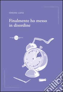 Finalmente ho messo in disordine libro di Carta Simone