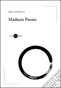 Madness poems. Ediz. italiana libro di Matthews Jake