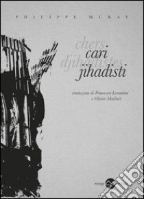 Cari jihadisti... libro di Muray Philippe
