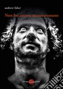 Non ho ancora ucciso nessuno libro di Faber Andrew