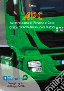 APC. Quiz ed esercitazioni su casi pratici. Autotrasporto di persone e cose. Con espansione online libro