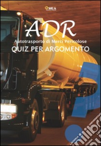 Quiz per argomento ADR. Autotrasporto di merci pericolose libro