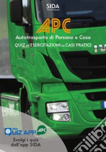 APC. Quiz ed esercitazioni su casi pratici. Autotrasporto di persone e cose. Con espansione online libro