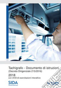 Tachigrafo. Documento di istruzioni 2018. (Decreto Dirigenziale 215/2016). Ediz. a colori. Con DVD-ROM libro