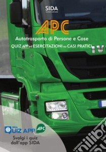 APC. Autotrasporto di persone e cose. Quiz app ed esercitazioni su casi pratici. Con app libro