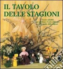 Il tavolo delle stagioni. Creare addobbi per celebrare il ciclo dell'anno con il tavolo delle stagioni libro di Van Leeuwen Marjolein; Moeskops Jos