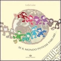 Se il mondo potesse parlare... libro di Leda Luise