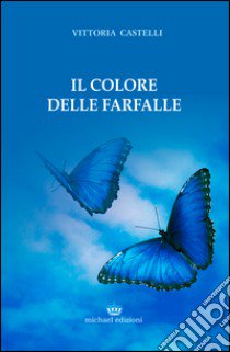 Il colore delle farfalle libro di Castelli Vittoria