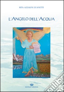 L'angelo dell'acqua libro di Azzalini Zuanetti Rita