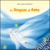 In lingua di fata libro di Passalenti Sara Leela