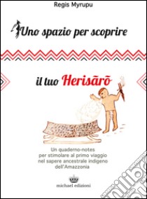 Uno spazio per scoprire il tuo Herisaro libro di Myrupu Regis; Bianconi R. (cur.)