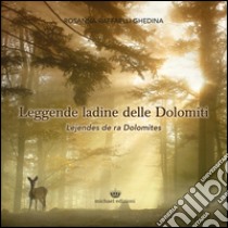 Leggende ladine delle Dolomiti-Lejendes de ra Dolomites libro di Raffaelli Ghedina Rosanna