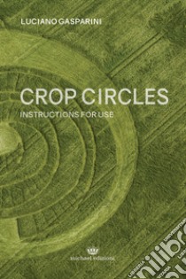 Crop circles. Instructions for use libro di Gasparini Luciano