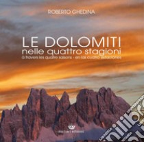 Le Dolomiti nelle quattro stagioni. Ediz. italiana, francese e spagnola libro di Ghedina Roberto