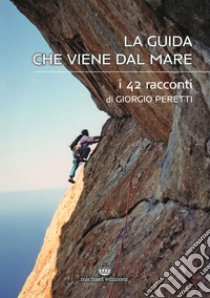 La guida che viene dal mare. I 42 racconti libro di Peretti Giorgio