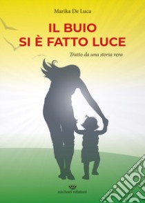 Il buio si è fatto luce libro di De Luca Marika