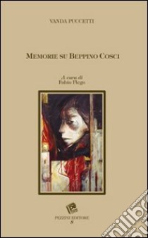 Memorie su Beppino Cosci libro di Puccetti Vanda; Flego F. (cur.)