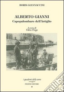 Alberto Gianni. Capopalombaro dell'artiglio libro di Giannaccini Boris; Flego F. (cur.)