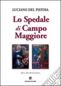 Lo spedale di Campo Maggiore libro di Del Pistoia Luciano