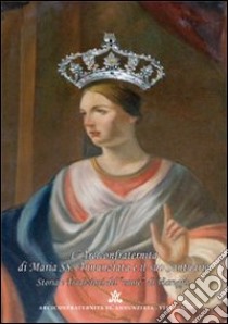 L'arciconfraternita di Maria SS. Annunziata e il suo santuario. Storia e tradizioni del «cuore» di Viareggio. Ediz. illustrata libro di Lucca A. (cur.); Pellegrineschi C. (cur.)