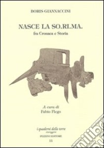 Nasce la SO.RI.MA. fra cronaca e storia libro di Giannaccini Boris; Flego F. (cur.)