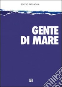 Gente di mare libro di Passaglia Egisto; Giannaccini B. (cur.)