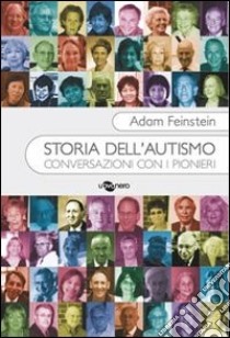 Storia dell'autismo. Conversazioni con i pionieri libro di Feinstein Adam