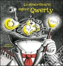 Lo straordinario signor Qwerty. Ediz. illustrata libro di Strambini Karla