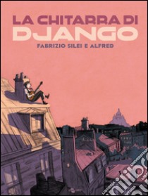 La chitarra di Django libro di Silei Fabrizio; Alfred