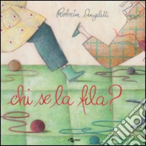 Chi se la fila? Ediz. illustrata libro di Angeletti Roberta