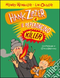 Hank Zipzer e il peperoncino killer. Vol. 6 libro di Winkler Henry; Oliver Lin