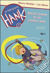 Breve storia di un lungo cane. Vi presento Hank. Ediz. illustrata. Vol. 2 libro di Winkler Henry; Oliver Lin