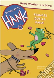 Fermate quella rana! Vi presento Hank. Vol. 3 libro di Winkler Henry; Oliver Lin