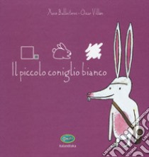 Il piccolo coniglio bianco. Ediz. illustrata libro di Ballesteros Xosé; Villán Óscar