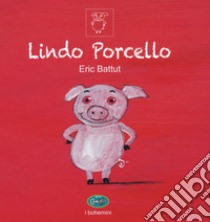 Lindo Porcello. Ediz. a colori libro di Battut Éric