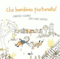 Che bambino fortunato! libro di Schimel Lawrence