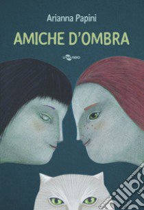 Amiche d'ombra. Ediz. a colori libro di Papini Arianna