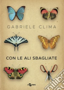 Con le ali sbagliate libro di Clima Gabriele