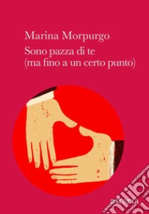 Sono pazza di te (ma fino a un certo punto) libro di Morpurgo Marina