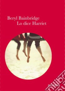 Lo Dice Harriet libro di Bainbridge Beryl