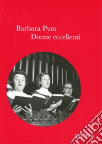 Donne eccellenti libro di Pym Barbara