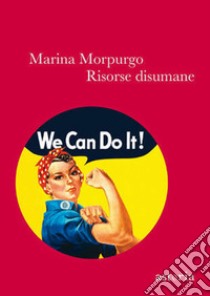 Risorse disumane libro di Morpurgo Marina