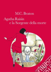 Agatha Raisin e la sorgente della morte libro di Beaton M. C.