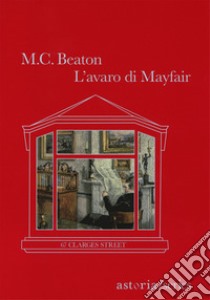 L'avaro di Mayfair. 67 Clarges Street libro di Beaton M. C.