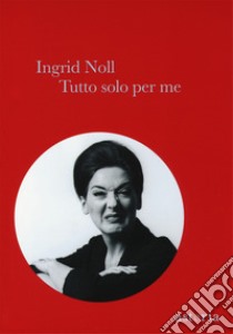 Tutto solo per me libro di Noll Ingrid